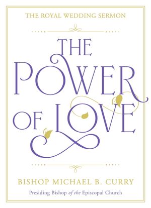 “The Power of Love” book review by Bishop Michael B. Curry
