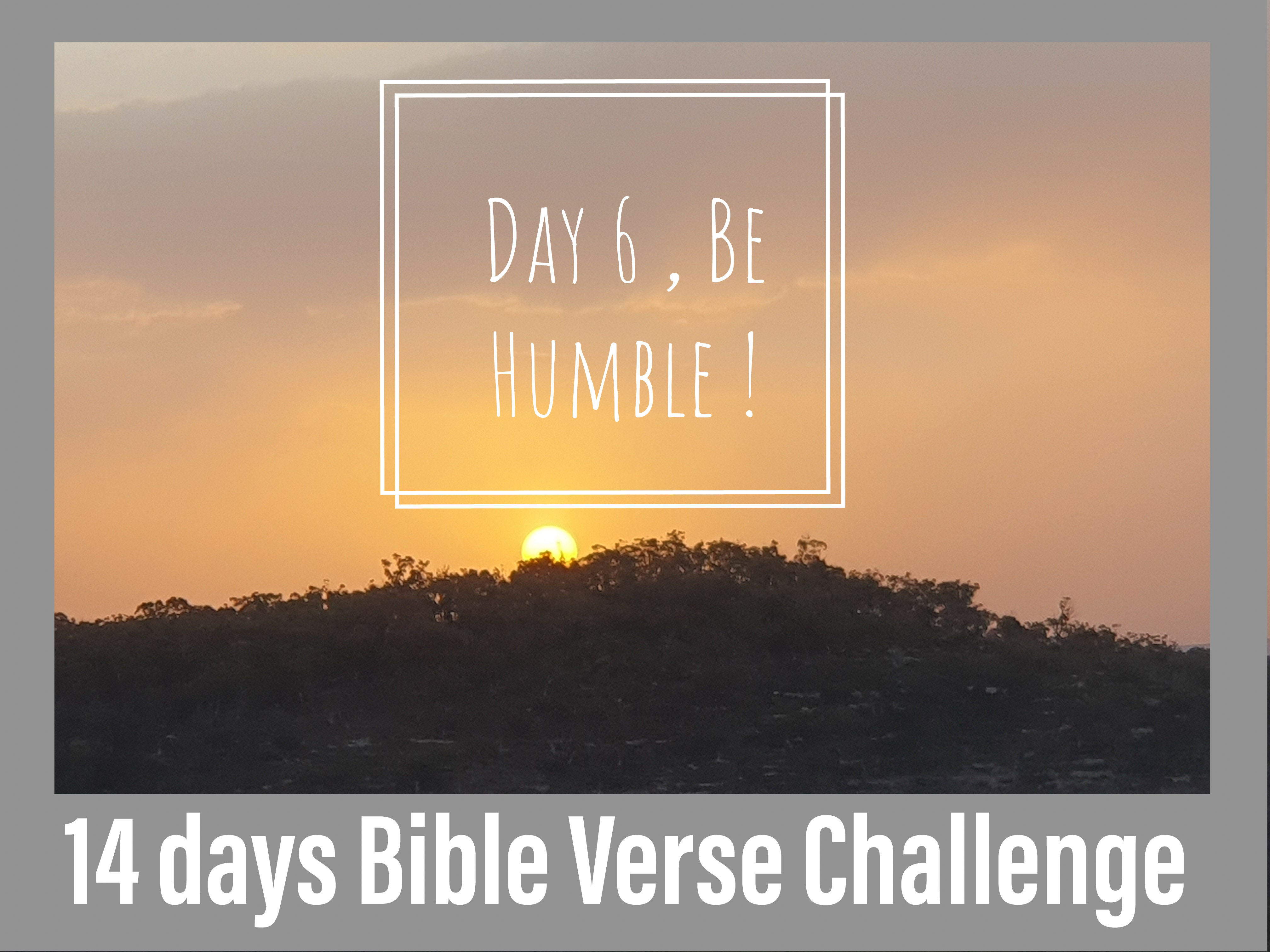 14 days Bible Verse Challenge/ Day 6 , Be Humble!